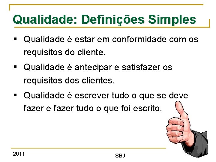 Qualidade: Definições Simples § Qualidade é estar em conformidade com os requisitos do cliente.
