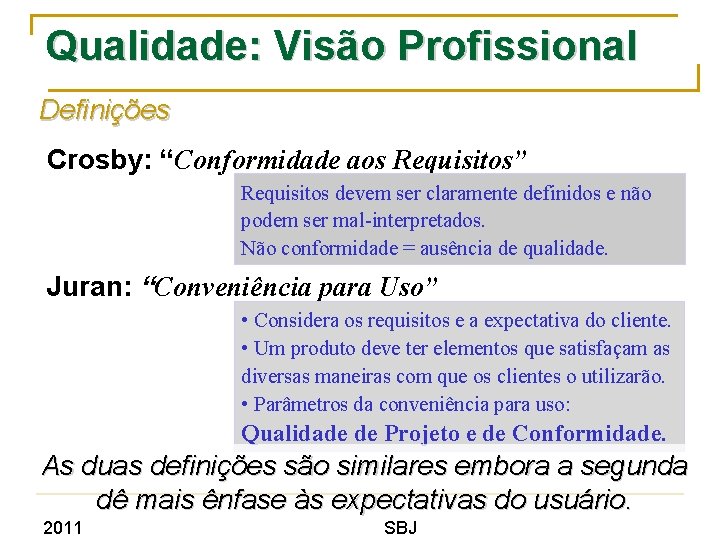 Qualidade: Visão Profissional Definições Crosby: “Conformidade aos Requisitos” Requisitos devem ser claramente definidos e