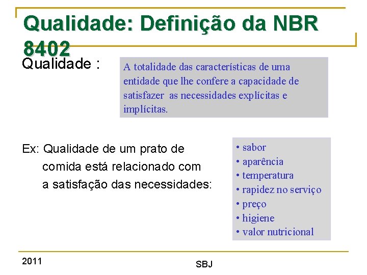 Qualidade: Definição da NBR 8402 Qualidade : A totalidade das características de uma entidade