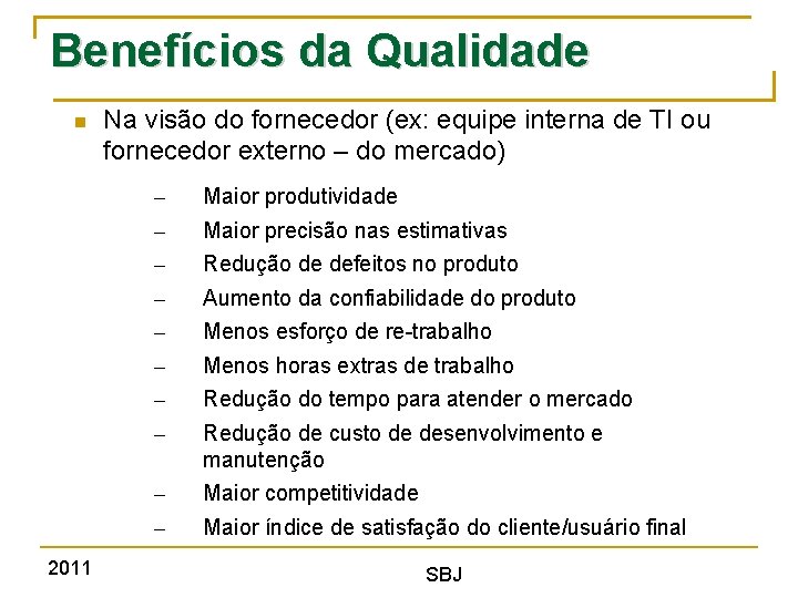 Benefícios da Qualidade 2011 Na visão do fornecedor (ex: equipe interna de TI ou