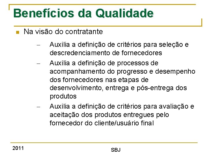 Benefícios da Qualidade Na visão do contratante – – – 2011 Auxilia a definição