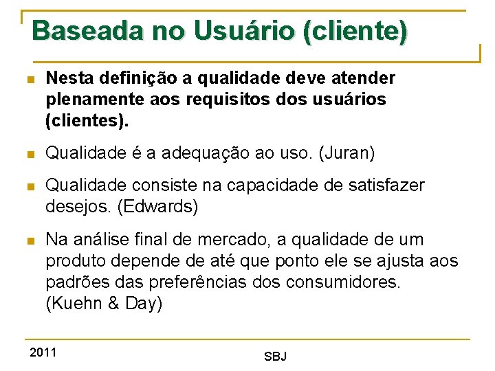 Baseada no Usuário (cliente) Nesta definição a qualidade deve atender plenamente aos requisitos dos