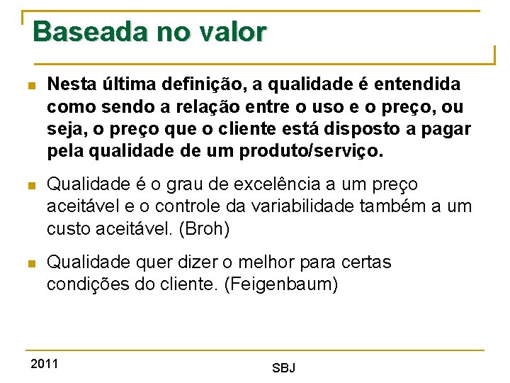 Baseada no valor Nesta última definição, a qualidade é entendida como sendo a relação