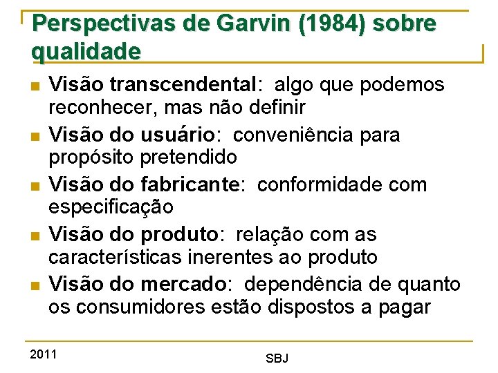 Perspectivas de Garvin (1984) sobre qualidade Visão transcendental: algo que podemos reconhecer, mas não