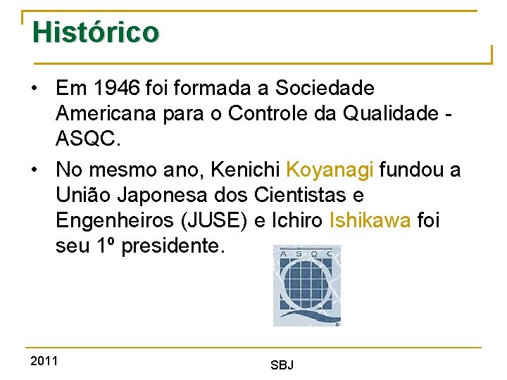 Histórico • Em 1946 foi formada a Sociedade Americana para o Controle da Qualidade