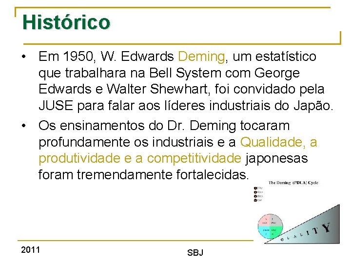 Histórico • Em 1950, W. Edwards Deming, um estatístico que trabalhara na Bell System