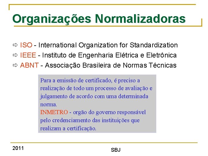 Organizações Normalizadoras ISO - International Organization for Standardization IEEE - Instituto de Engenharia Elétrica
