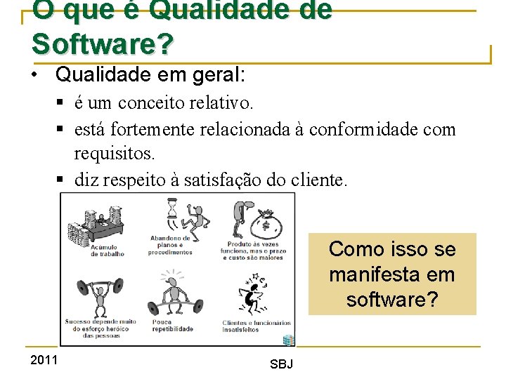 O que é Qualidade de Software? • Qualidade em geral: § é um conceito