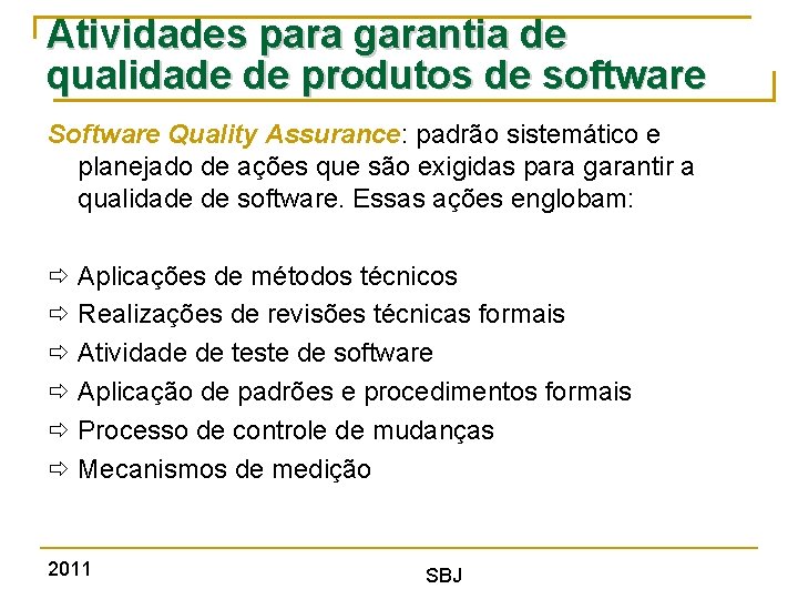 Atividades para garantia de qualidade de produtos de software Software Quality Assurance: padrão sistemático