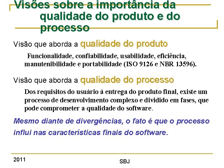 Visões sobre a importância da qualidade do produto e do processo Visão que aborda