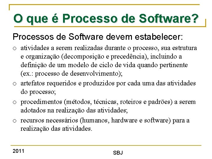 O que é Processo de Software? Processos de Software devem estabelecer: o atividades a