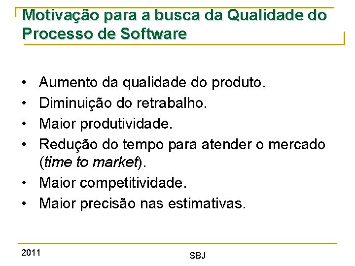 Motivação para a busca da Qualidade do Processo de Software • • Aumento da