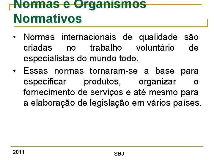 Normas e Organismos Normativos • Normas internacionais de qualidade são criadas no trabalho voluntário
