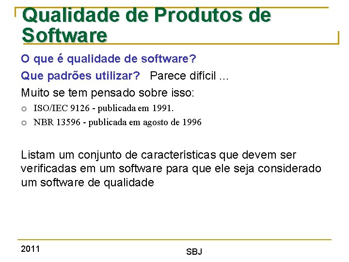 Qualidade de Produtos de Software O que é qualidade de software? Que padrões utilizar?