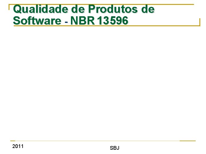 Qualidade de Produtos de Software - NBR 13596 2011 SBJ 