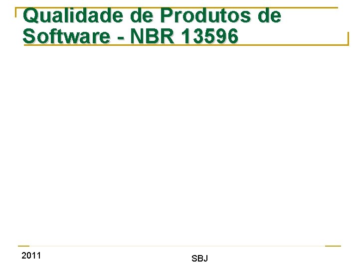 Qualidade de Produtos de Software - NBR 13596 2011 SBJ 