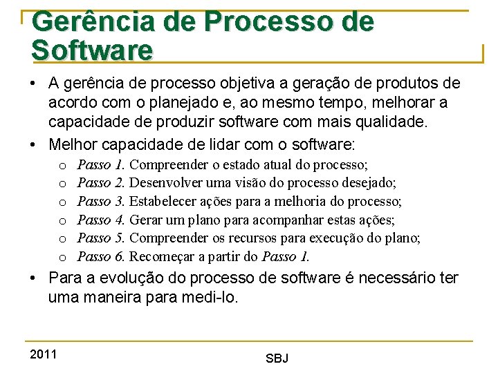 Gerência de Processo de Software • A gerência de processo objetiva a geração de