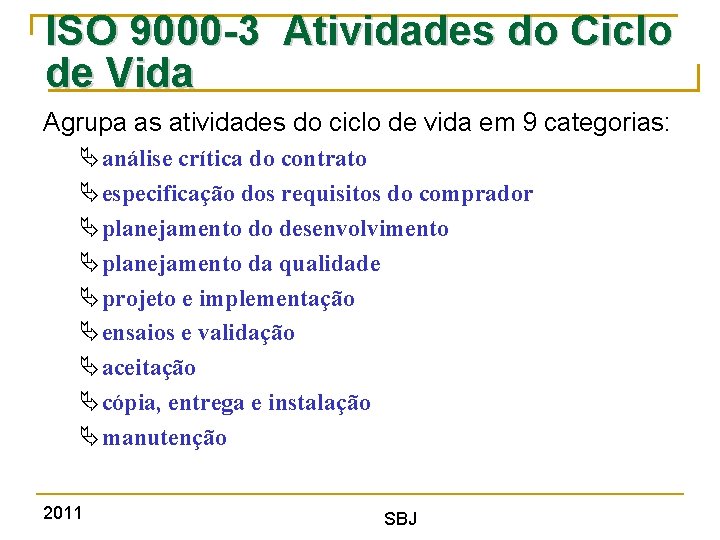 ISO 9000 -3 Atividades do Ciclo de Vida Agrupa as atividades do ciclo de