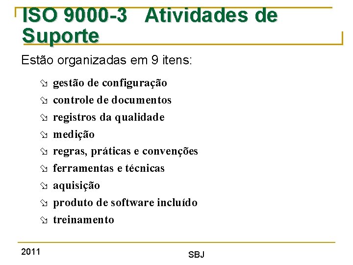 ISO 9000 -3 Atividades de Suporte Estão organizadas em 9 itens: 2011 gestão de