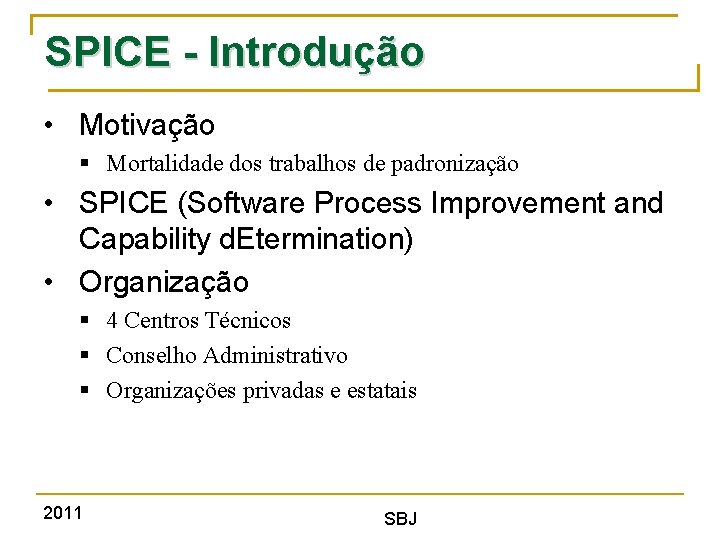 SPICE - Introdução • Motivação § Mortalidade dos trabalhos de padronização • SPICE (Software