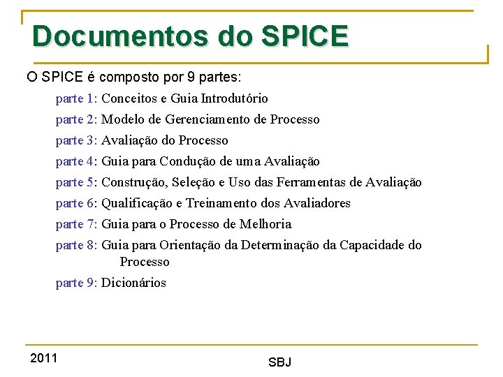 Documentos do SPICE O SPICE é composto por 9 partes: parte 1: Conceitos e