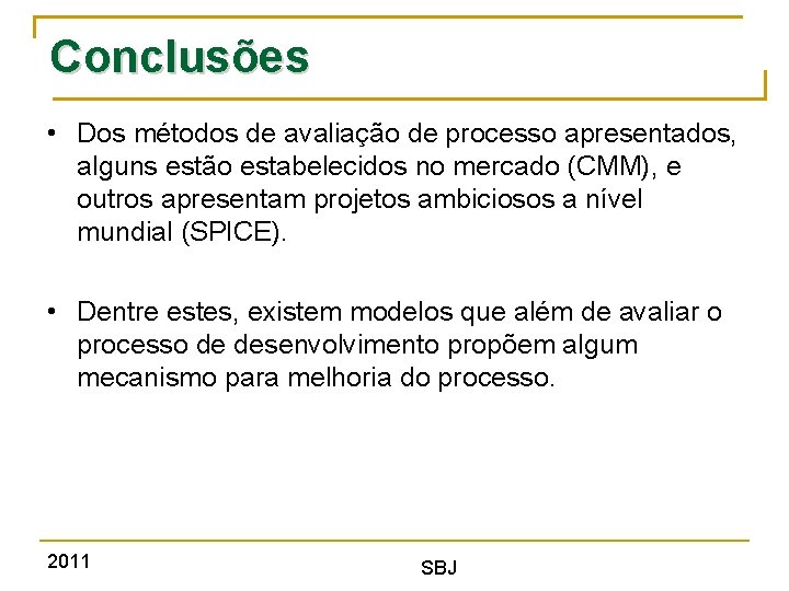 Conclusões • Dos métodos de avaliação de processo apresentados, alguns estão estabelecidos no mercado