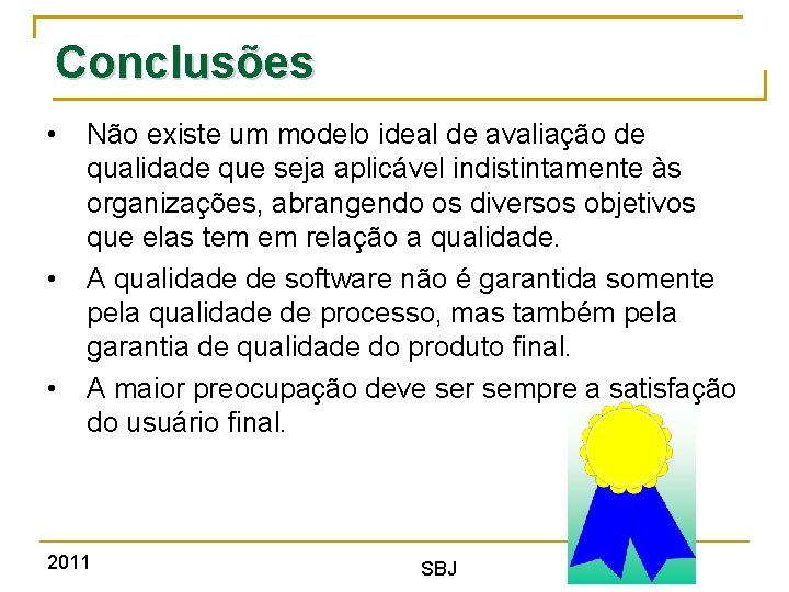 Conclusões • • • Não existe um modelo ideal de avaliação de qualidade que