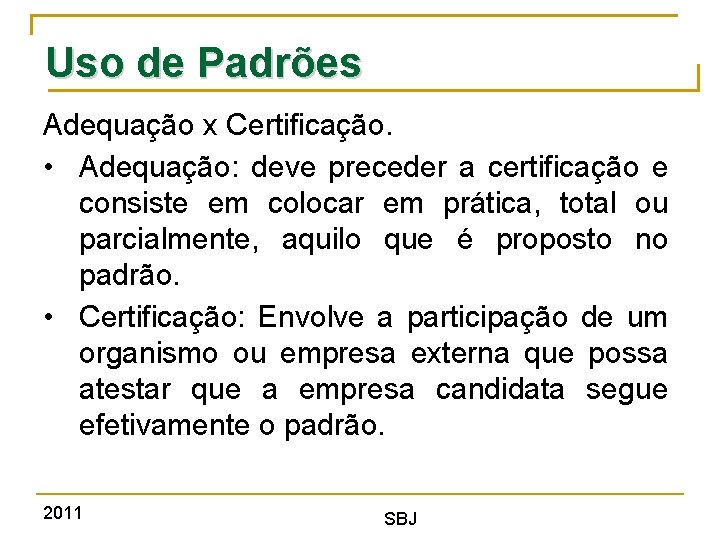 Uso de Padrões Adequação x Certificação. • Adequação: deve preceder a certificação e consiste