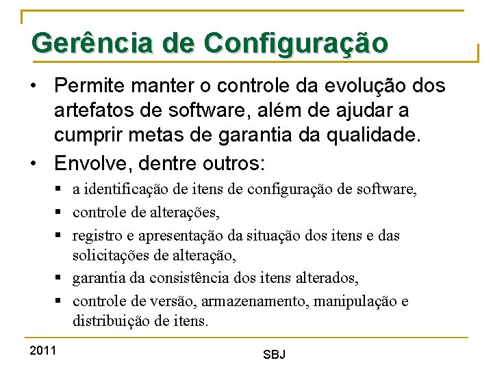 Gerência de Configuração • Permite manter o controle da evolução dos artefatos de software,