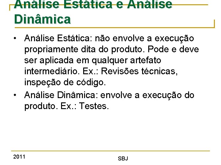 Análise Estática e Análise Dinâmica • Análise Estática: não envolve a execução propriamente dita