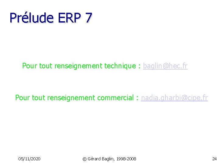 Prélude ERP 7 Pour tout renseignement technique : baglin@hec. fr Pour tout renseignement commercial
