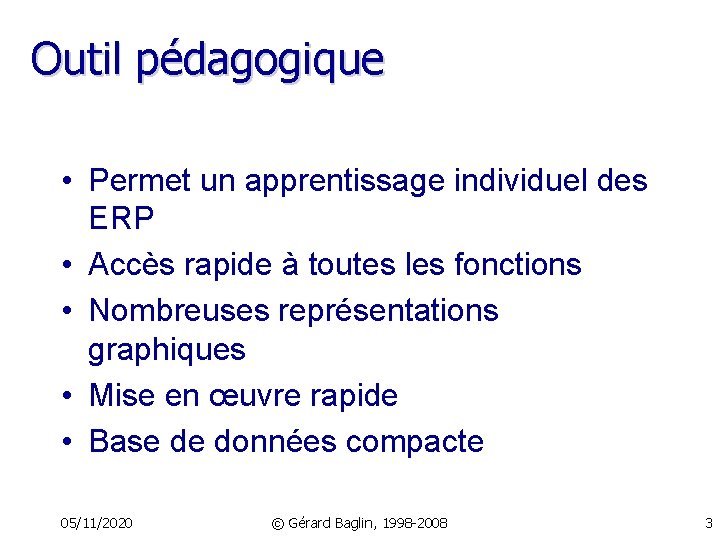 Outil pédagogique • Permet un apprentissage individuel des ERP • Accès rapide à toutes