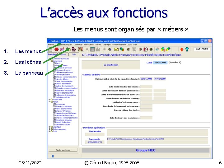 L’accès aux fonctions Les menus sont organisés par « métiers » 1. Les menus