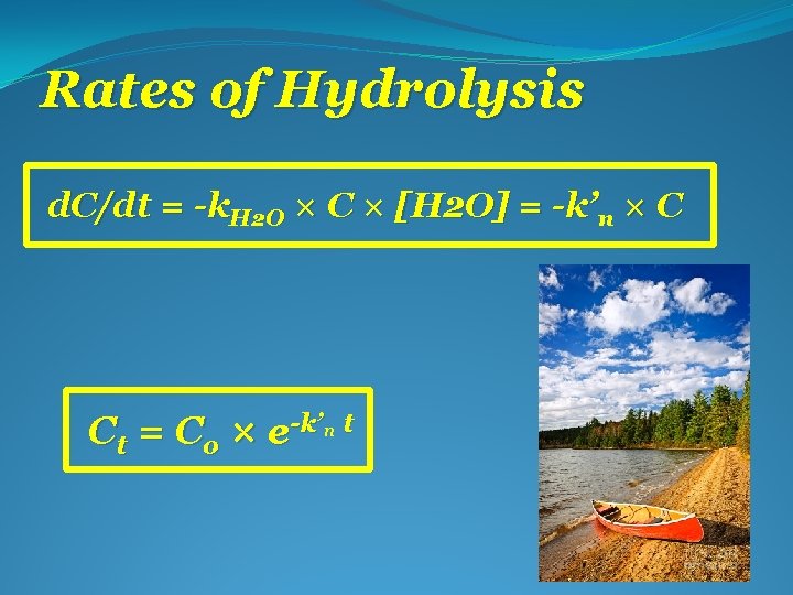 Rates of Hydrolysis d. C/dt = -k. H 2 O × C × [H