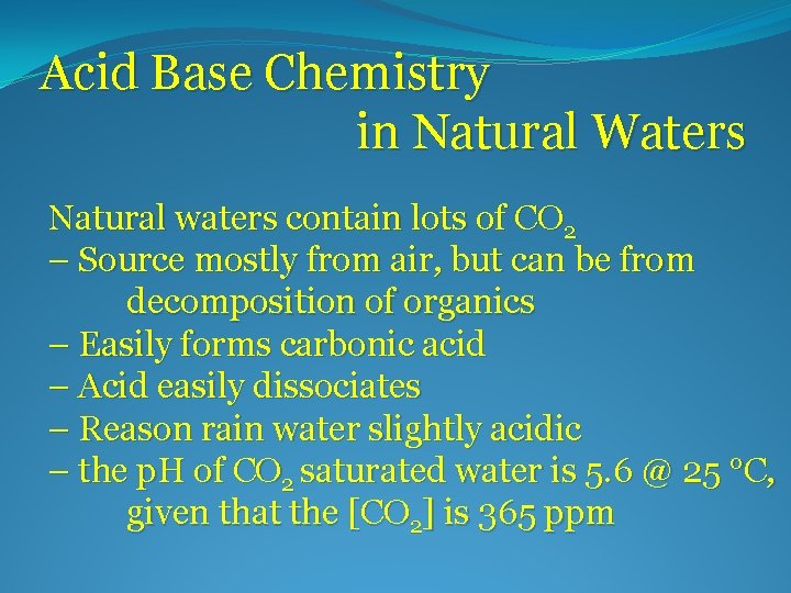 Acid Base Chemistry in Natural Waters Natural waters contain lots of CO 2 –