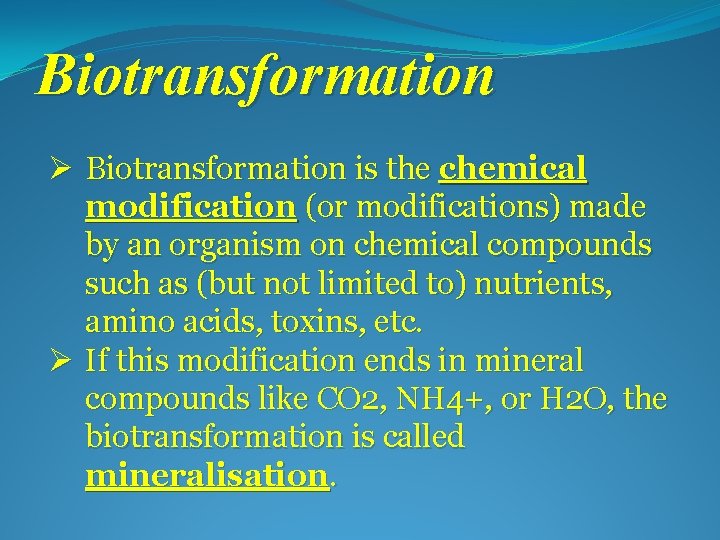 Biotransformation Ø Biotransformation is the chemical modification (or modifications) made by an organism on