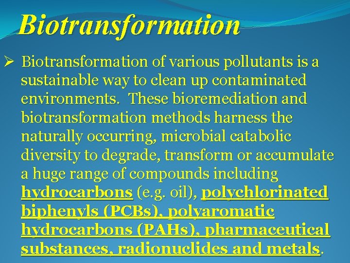 Biotransformation Ø Biotransformation of various pollutants is a sustainable way to clean up contaminated