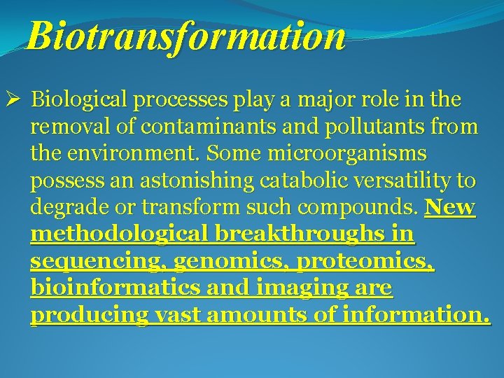 Biotransformation Ø Biological processes play a major role in the removal of contaminants and