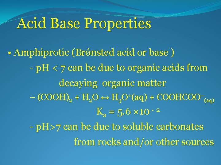 Acid Base Properties • Amphiprotic (Brǿnsted acid or base ) - p. H <