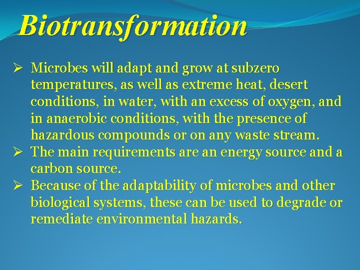 Biotransformation Ø Microbes will adapt and grow at subzero temperatures, as well as extreme