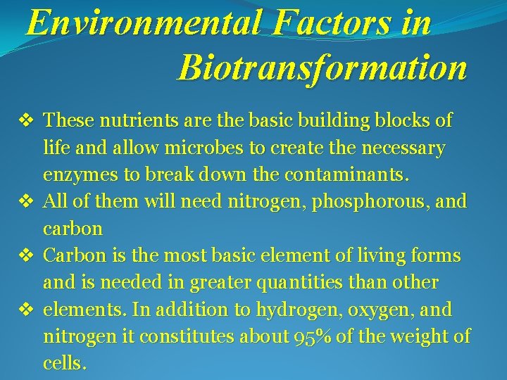 Environmental Factors in Biotransformation v These nutrients are the basic building blocks of life