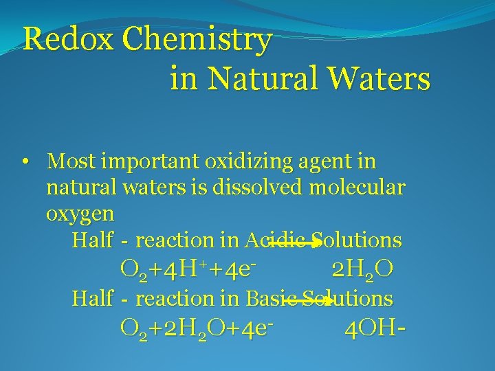 Redox Chemistry in Natural Waters • Most important oxidizing agent in natural waters is