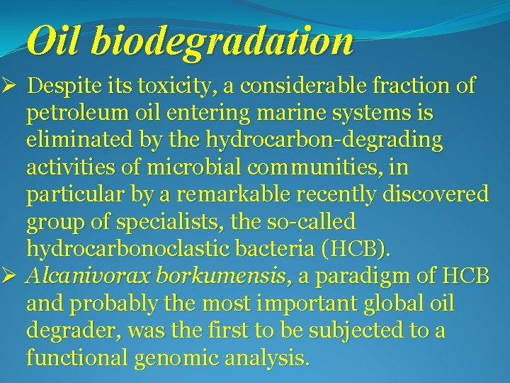 Oil biodegradation Ø Despite its toxicity, a considerable fraction of petroleum oil entering marine