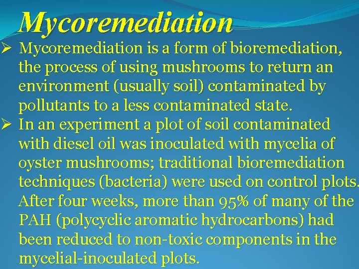 Mycoremediation Ø Mycoremediation is a form of bioremediation, the process of using mushrooms to