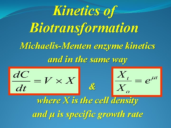 Kinetics of Biotransformation Michaelis-Menten enzyme kinetics and in the same way & where X