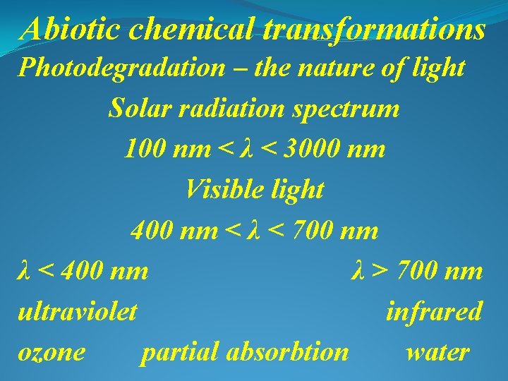 Abiotic chemical transformations Photodegradation – the nature of light Solar radiation spectrum 100 nm