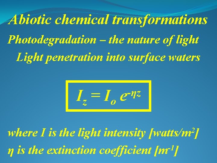 Abiotic chemical transformations Photodegradation – the nature of light Light penetration into surface waters