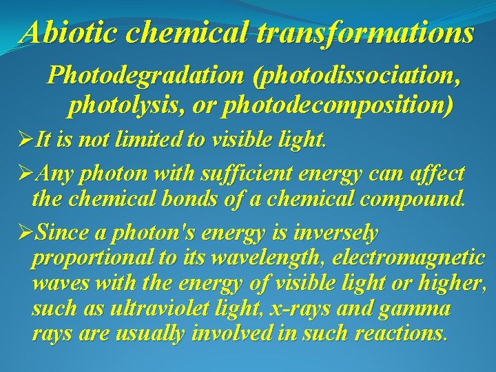 Abiotic chemical transformations Photodegradation (photodissociation, photolysis, or photodecomposition) ØIt is not limited to visible