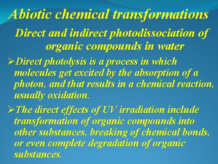 Abiotic chemical transformations Direct and indirect photodissociation of organic compounds in water ØDirect photolysis