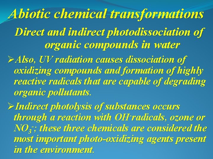 Abiotic chemical transformations Direct and indirect photodissociation of organic compounds in water ØAlso, UV